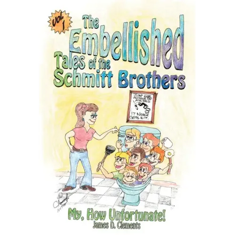 Embellished Tales of the Schmitt Brothers: Volume 1 My, How Unfortuneate!