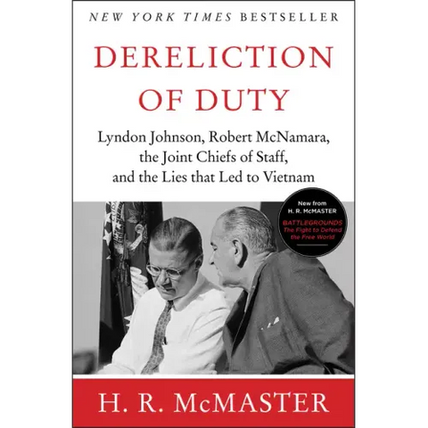 Dereliction of Duty: Johnson, McNamara, the Joint Chiefs of Staff, and the Lies That Led to Vietnam