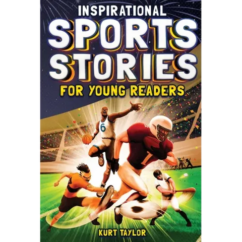 Inspirational Sports Stories for Young Readers: How 12 World-Class Athletes Overcame Challenges and Rose to the Top