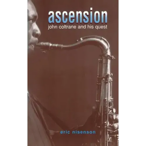 Ascension: John Coltrane and His Quest