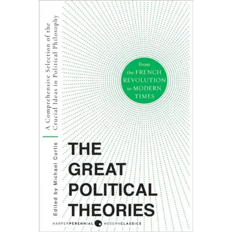 Great Political Theories V.2: A Comprehensive Selection of the Crucial Ideas in Political Philosophy from the French Revolution to Modern Times