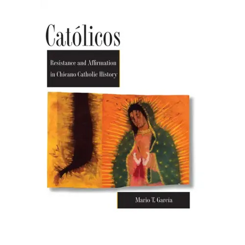 Católicos: Resistance and Affirmation in Chicano Catholic History