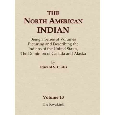 The North American Indian Volume 10 - The Kwakiutl