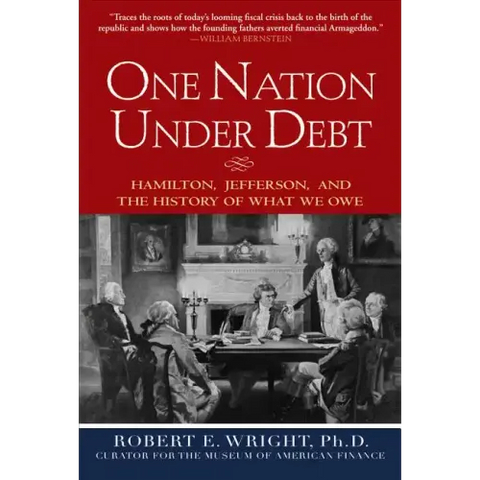 One Nation Under Debt: Hamilton, Jefferson, and the History of What We Owe