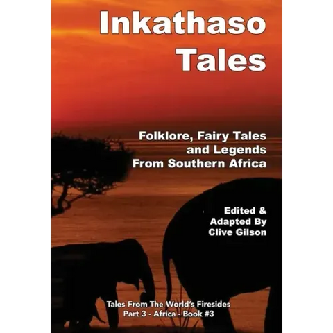 Inkathaso Tales: Folklore, Legends and Fairy Tales From Southern Africa