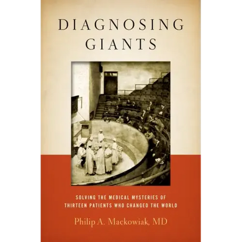 Diagnosing Giants: Solving the Medical Mysteries of Thirteen Patients Who Changed the World