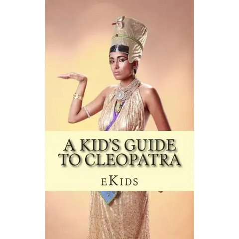 A Kid's Guide to Cleopatra: An Book Just for Kids