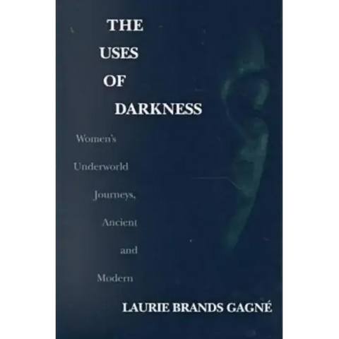 The Uses of Darkness: Women's Underworld Journeys, Ancient and Modern