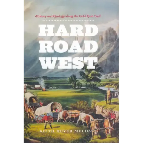 Hard Road West: History and Geology along the Gold Rush Trail