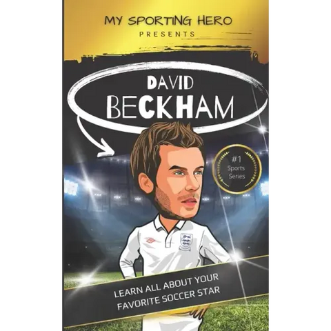 My Sporting Hero: David Beckham: Learn all about your favorite soccer star