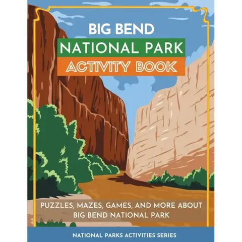 Big Bend National Park Activity Book: Puzzles, Mazes, Games, and More About Big Bend National Park