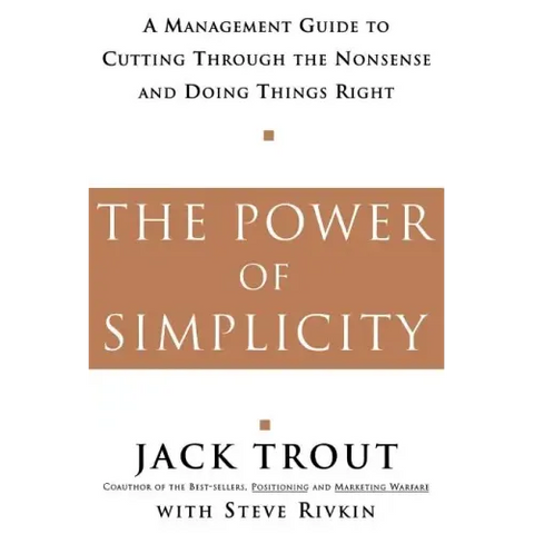 The Power of Simplicity: A Management Guide to Cutting Through the Nonsense and Doing Things Right