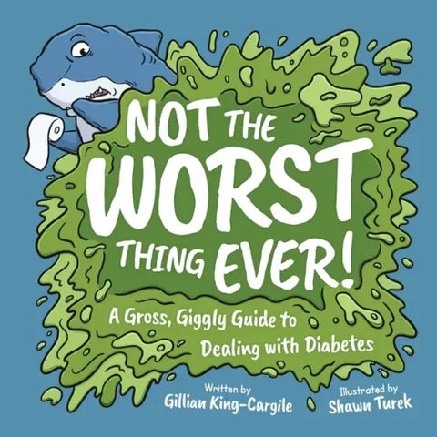 Not The Worst Thing Ever!: A Gross, Giggly Guide to Dealing with Diabetes