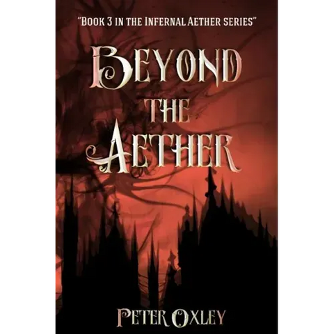 Beyond The Aether: Book 3 in the Infernal Aether Series
