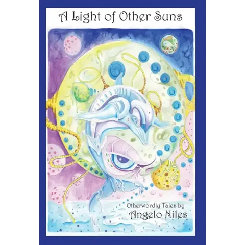 A Light of Other Suns: Otherworldly Tales by Angelo Niles