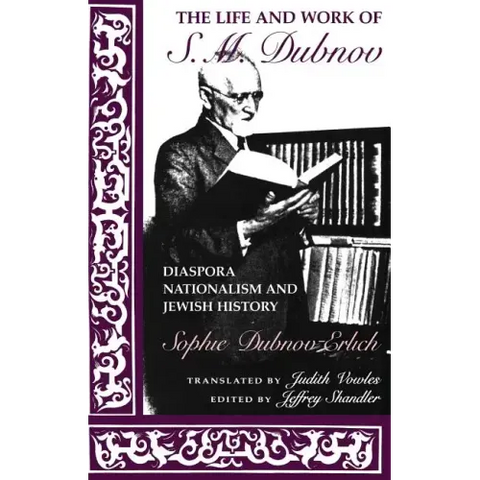 The Life and Work of S. M. Dubnov: Diaspora Nationalism and Jewish History