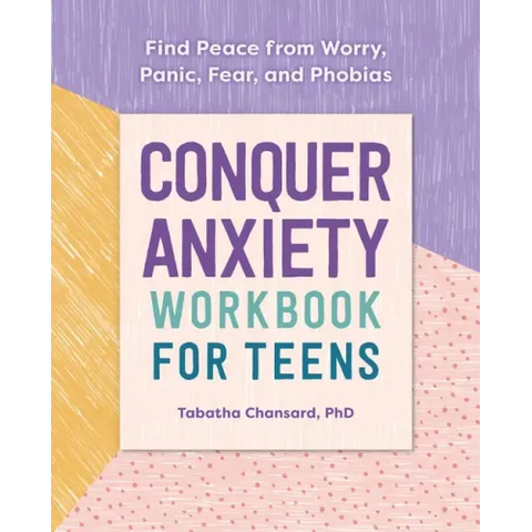 Conquer Anxiety Workbook for Teens: Find Peace from Worry, Panic, Fear, and Phobias