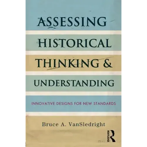 Assessing Historical Thinking and Understanding: Innovative Designs for New Standards