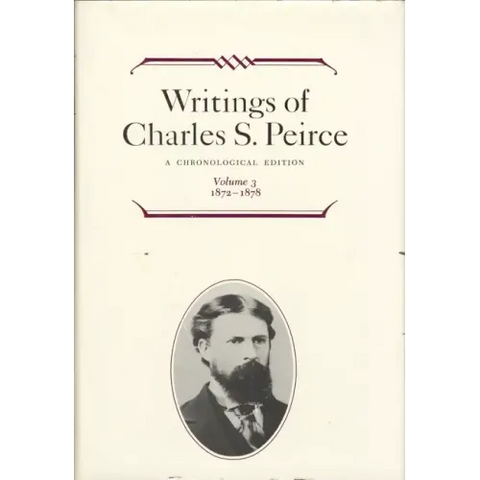 Writings of Charles S. Peirce: A Chronological Edition, Volume 3: 1872 1878