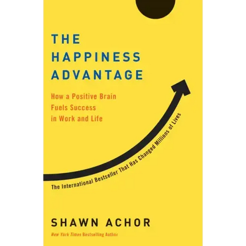 The Happiness Advantage: How a Positive Brain Fuels Success in Work and Life