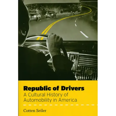 Republic of Drivers: A Cultural History of Automobility in America