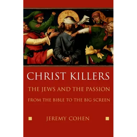 Christ Killers: The Jews and the Passion from the Bible to the Big Screen