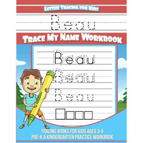 Beau Letter Tracing for Kids Trace my Name Workbook: Tracing Books for Kids ages 3 - 5 Pre-K & Kindergarten Practice Workbook