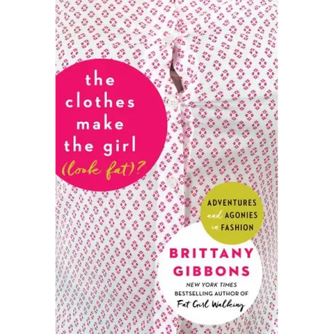 The Clothes Make the Girl (Look Fat)?: Adventures and Agonies in Fashion