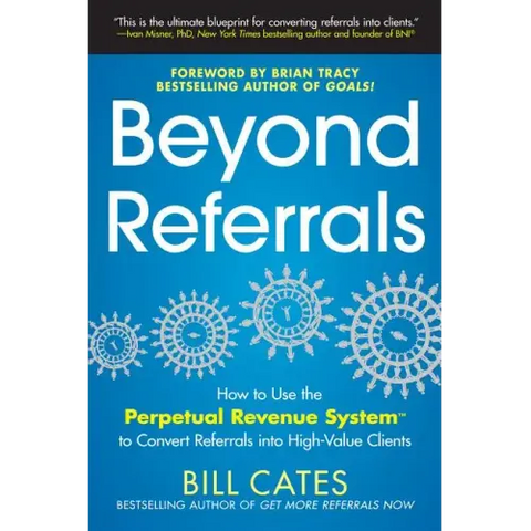 Beyond Referrals: How to Use the Perpetual Revenue System to Convert Referrals Into High-Value Clients