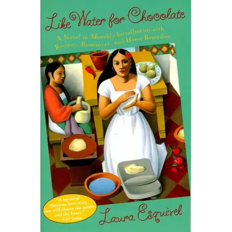 Like Water for Chocolate: A Novel in Monthly Installments with Recipes, Romances, and Home Remedies