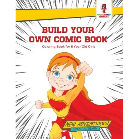 Build Your Own Comic Book: Coloring Book for 6 Year Old Girls