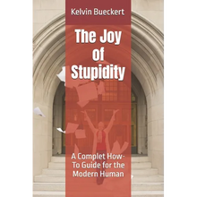 The Joy of Stupidity: A Complet How-To Guide for the Modern Human - Paperback