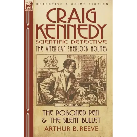 Craig Kennedy-Scientific Detective: Volume 1-The Poisoned Pen & the Silent Bullet