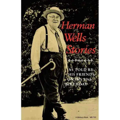 Herman Wells Stories: As Told by His Friends on His 90th Birthday