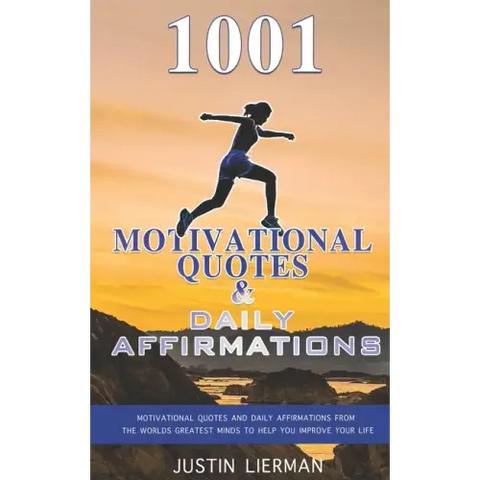 1001 Motivational Quotes & Daily Affirmations: Motivational Quotes and Daily Affirmations from The Worlds Greatest Minds To Help You Improve Your Life