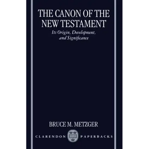 The Canon of the New Testament Its Origin, Development, and Significance