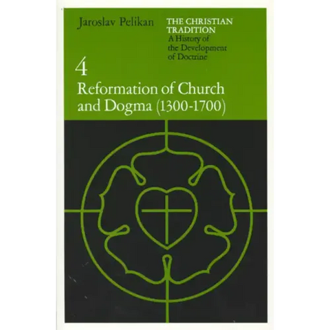 The Christian Tradition: A History of the Development of Doctrine, Volume 4: Reformation of Church and Dogma (1300-1700)