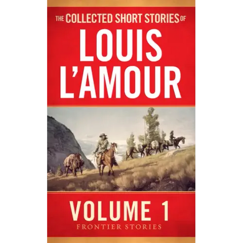 The Collected Short Stories of Louis l'Amour, Volume 1: Frontier Stories