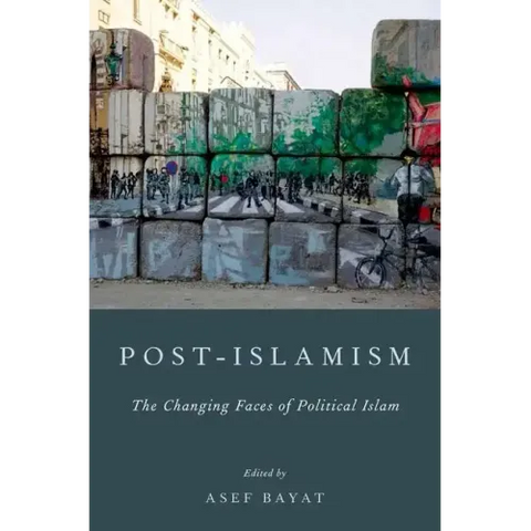 Post-Islamism: The Changing Faces of Political Islam