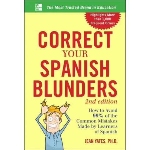 Correct Your Spanish Blunders: How to Avoid 99% of the Common Mistakes Made by Learners of Spanish
