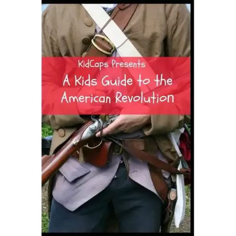 A Kids Guide to the American Revolution