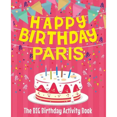 Happy Birthday Paris - The Big Birthday Activity Book: Personalized Children's Activity Book