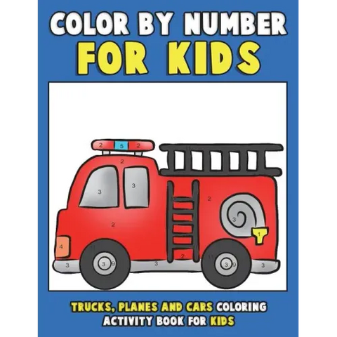 Color by Number for Kids: Trucks, Planes and Cars Coloring Activity Book for Kids: Vehicles Coloring Book for Kids, Toddlers and Preschoolers wi