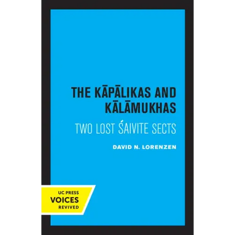 The Kapalikas and Kalamukhas: Two Lost Saivite Sects