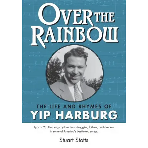 Over the Rainbow: The Life and Rhymes of Yip Harburg