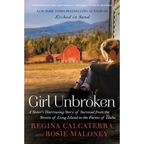 Girl Unbroken: A Sister's Harrowing Story of Survival from the Streets of Long Island to the Farms of Idaho