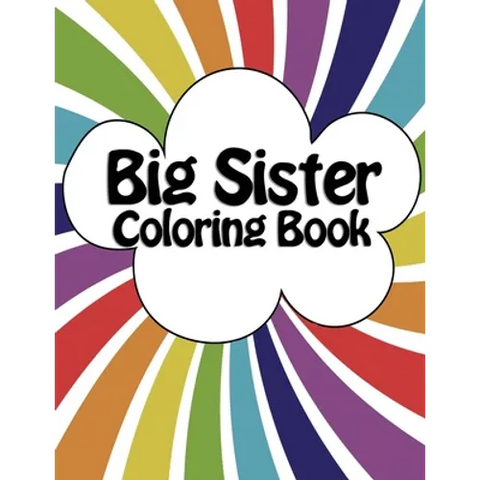 Big Sister Coloring Book: New Baby Rainbow Color Book for Big Sisters Ages 2-6, Perfect Gift for Big Sisters with a New Sibling!