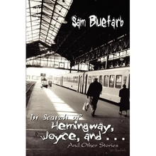 In Search of Hemingway, Joyce, and . . .: And Other Stories