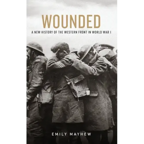 Wounded: A New History of the Western Front in World War I