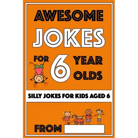 Awesome Jokes For 6 Year Olds: Silly Jokes for Kids Aged 6